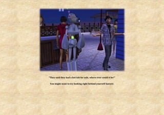 “They said they had a hot tub for sale, where ever could it be?”

 You might want to try looking right behind yourself Sawyer.
 