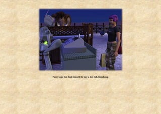 Fuzzy was the first simself to buy a hot tub. Kerching.
 