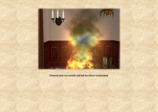 Someone had run outside and left the dinner unattended.
 