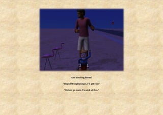 And stealing Norm!

“Stupid Wonglepong’s, I’ll get you!”

 “Ah fair go mate, I’m sick of this.”
 