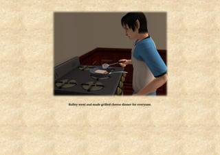 Rolley went and made grilled cheese dinner for everyone.
 