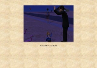 “Scat and don’t come back!”
 