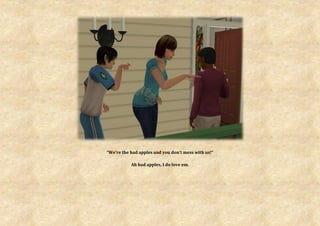 “We’re the bad apples and you don’t mess with us!”

           Ah bad apples, I do love em.
 