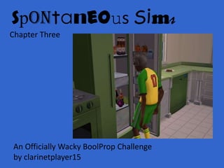 Spontaneous Sims Chapter Three An Officially Wacky BoolProp Challenge  by clarinetplayer15 