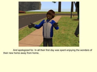 And apologized for. In all their first day was spent enjoying the wonders of their new home away from home. 