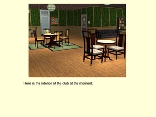 Here is the interior of the club at the moment. 