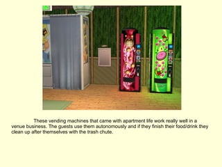 These vending machines that came with apartment life work really well in a venue business. The guests use them autonomously and if they finish their food/drink they clean up after themselves with the trash chute.  