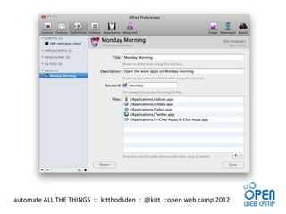 automate ALL THE THINGS :: kitthodsden : @kitt ::open web camp 2012
 