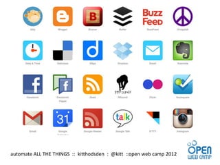 automate ALL THE THINGS :: kitthodsden : @kitt ::open web camp 2012
 