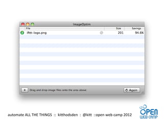 automate ALL THE THINGS :: kitthodsden : @kitt ::open web camp 2012
 