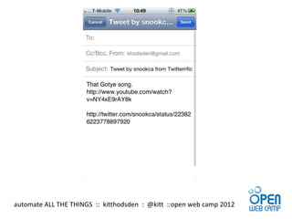 automate ALL THE THINGS :: kitthodsden : @kitt ::open web camp 2012
 