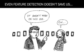 EVEN FEATURE DETECTION DOESN’T SAVE US…
 