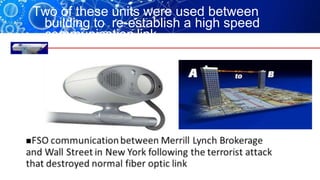 Two of these units were used between
building to re-establish a high speed
communication link.
 