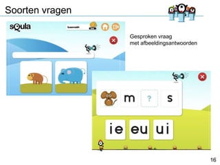 Soorten vragen
Gesproken vraag
met afbeeldingsantwoorden

16

 