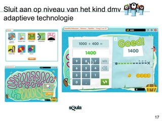 Sluit aan op niveau van het kind dmv
adaptieve technologie

17

 