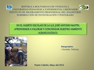 REPÚBLICA BOLIVARIANA DE VENEZUELA
UNIVERSIDAD PEDAGÓGICA EXPERIMENTAL LIBERTADOR
INSTITUTO DE MEJORAMIENTO PROFESIONAL DEL MAGISTERIO
SUBDIRECCIÓN DE INVESTIGACIÓN Y POSTGRADO
Integrantes:
- Guzmán, Yelictze.
 