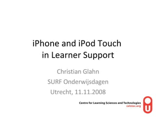 iPhone and iPod Touch  in Learner Support Christian Glahn SURF Onderwijsdagen Utrecht, 11.11.2008 