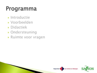 Programma
   Introductie
   Voorbeelden
   Didactiek
   Ondersteuning
   Ruimte voor vragen
 