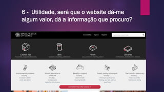 6 - Utilidade, será que o website dá-me
algum valor, dá a informação que procuro?
 