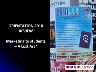 ORIENTATION 2010 REVIEW Marketing to students – A Lost Art? 