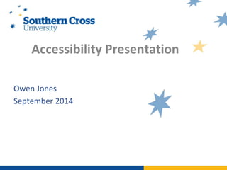 Accessibility Presentation
Owen Jones
September 2014
 