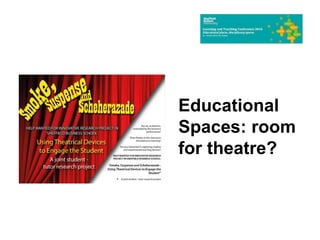 Educational
Spaces: room
for theatre?
 