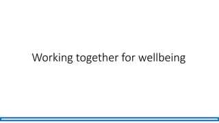 Working together for wellbeing
 