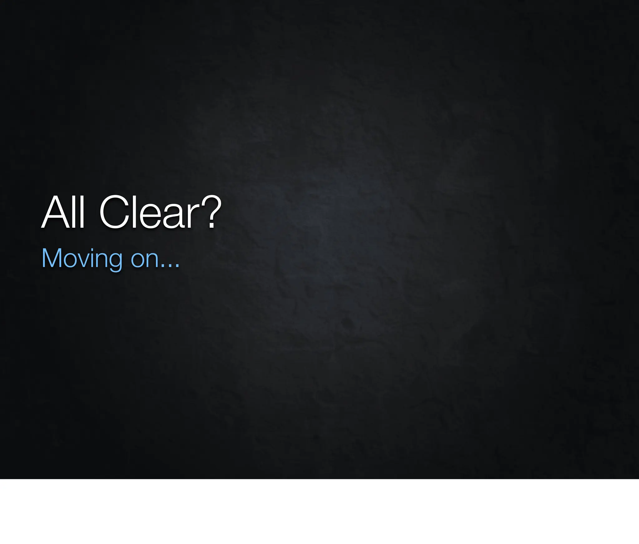 All Clear?
Moving on...
 