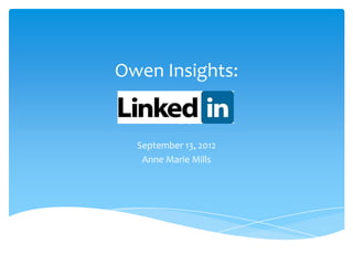 Owen Insights:

  LinkedIn
  September 13, 2012
   Anne Marie Mills
 