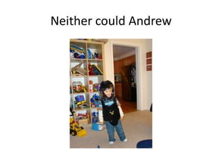 Neither could Andrew
 