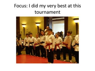 Focus: I did my very best at this
          tournament
 