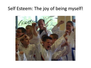 Self Esteem: The joy of being myself!
 