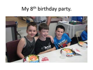 My 8th birthday party.
 