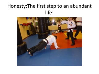 Honesty:The first step to an abundant
                 life!
 
