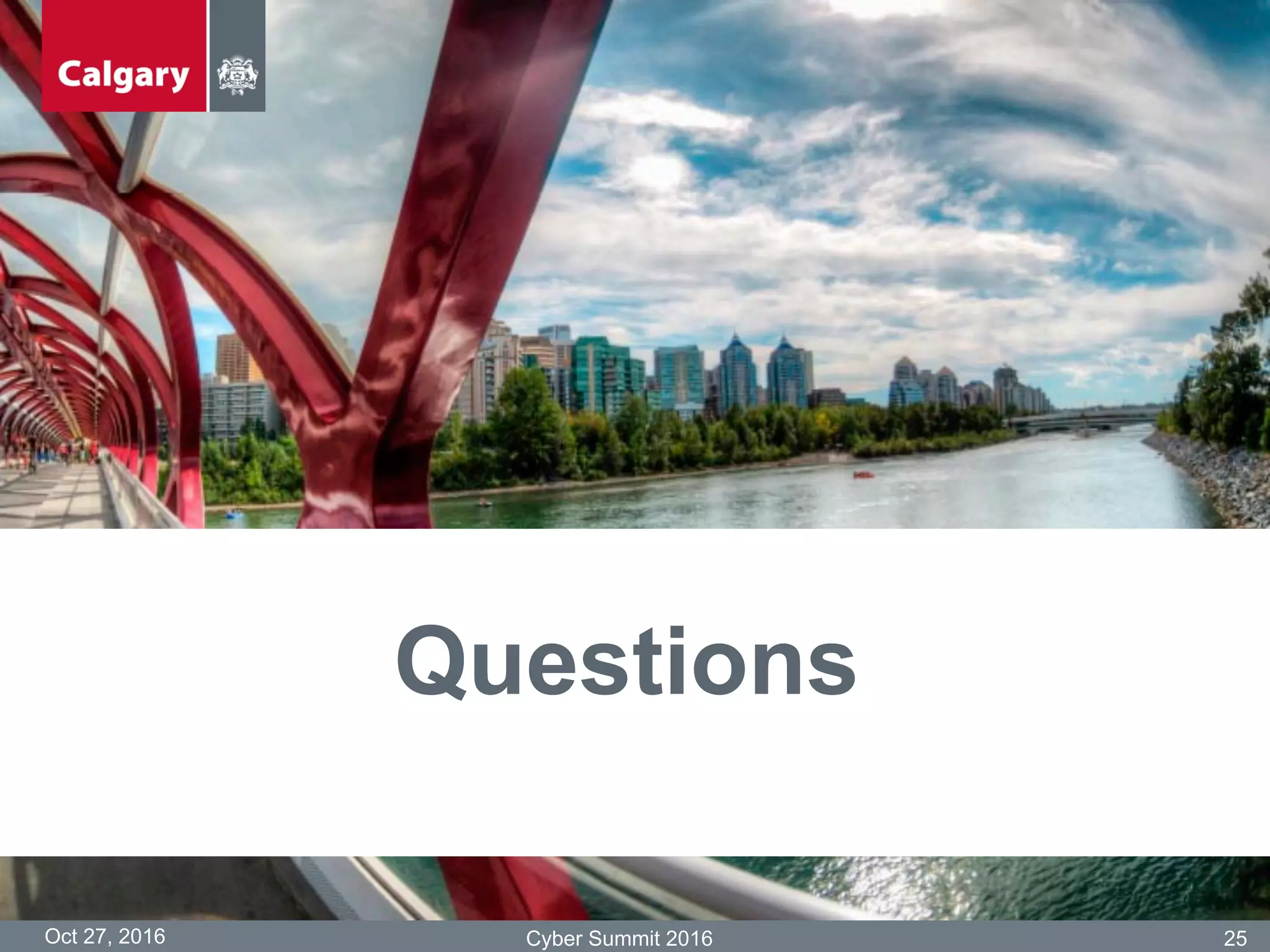 Oct 27, 2016 Cyber Summit 2016 25
Questions
 