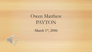 Owen Matthew
PAYTON
March 1st, 2006
 