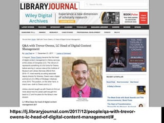 https://lj.libraryjournal.com/2017/12/people/qa-with-trevor-
owens-lc-head-of-digital-content-management/#_
 