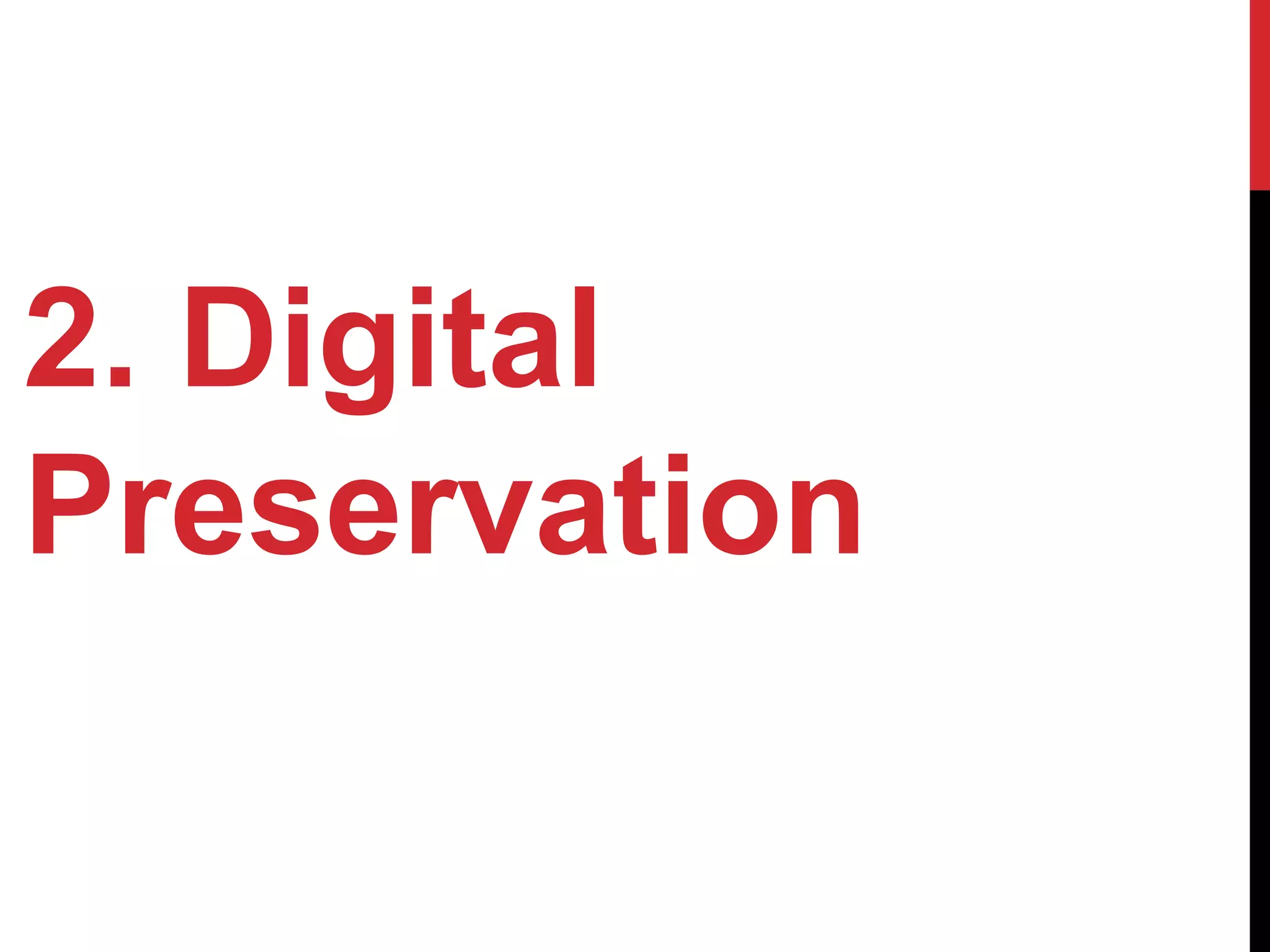 2. Digital
Preservation
 