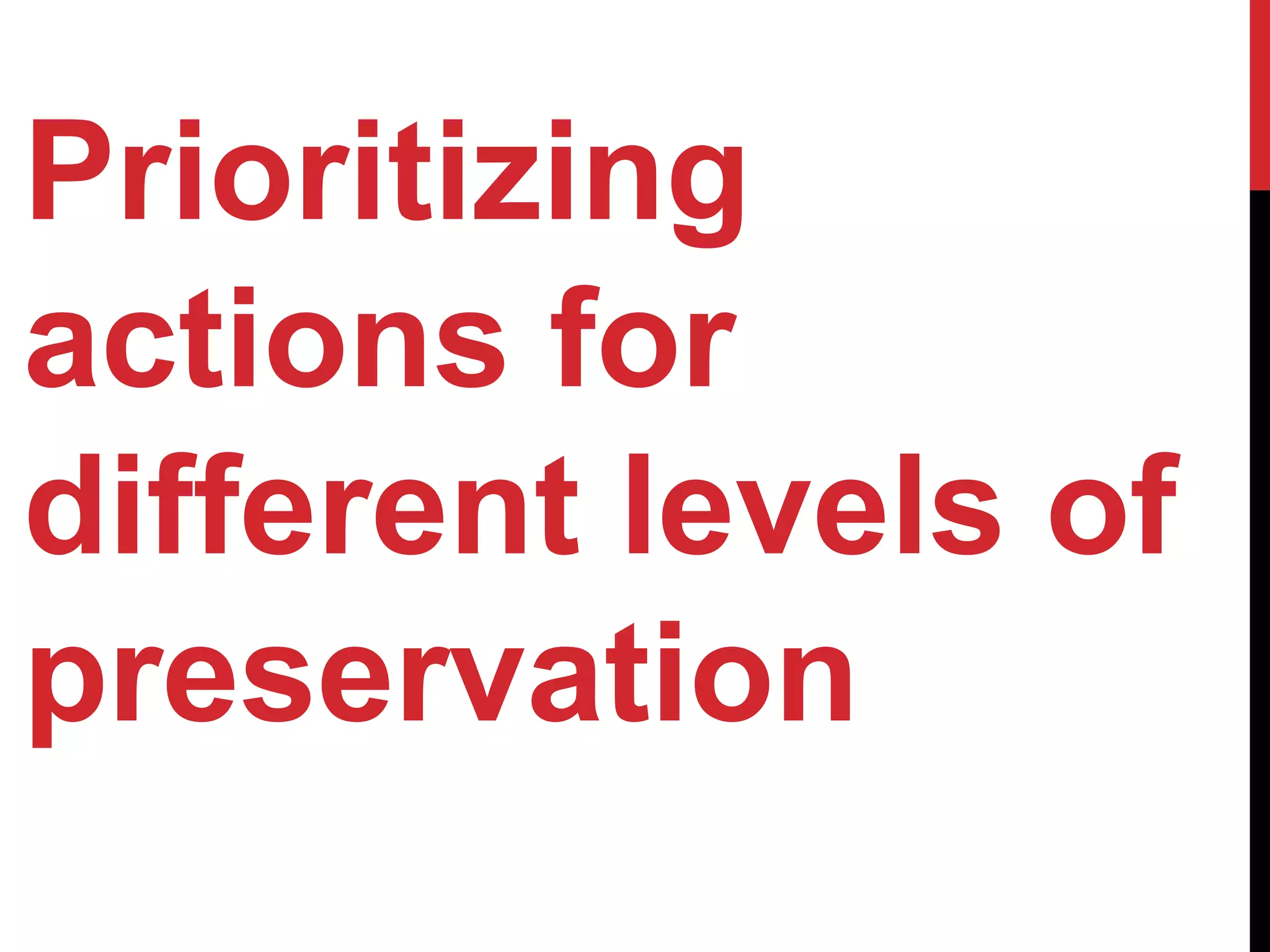 Prioritizing
actions for
different levels of
preservation
 
