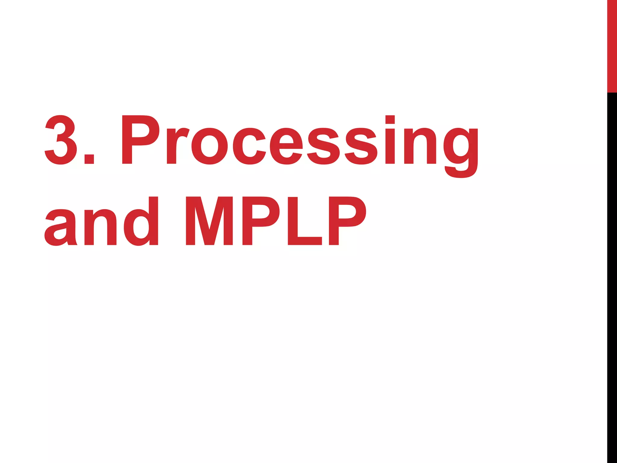 3. Processing
and MPLP
 