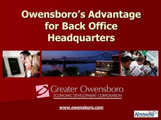 Owensboro’s Advantage
   for Back Office
    Headquarters




      www.owensboro.com
 