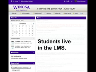 Students live
in the LMS.
 
