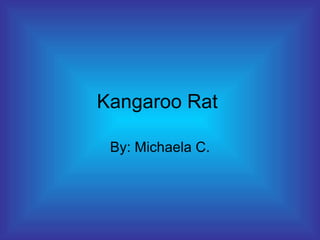 Kangaroo Rat  By: Michaela C. 