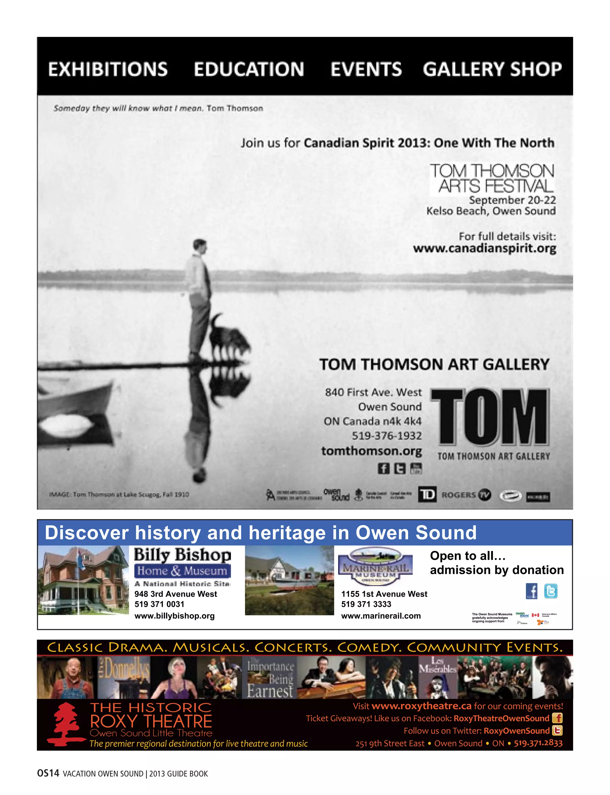 OS14 VACATION OWEN SOUND | 2013 GUIDE BOOK
519 371 0031
www.billybishop.org
519 371 3333
Open to all…
admission by donation
Discover history and heritage in Owen Sound
948 3rd Avenue West
www.marinerail.com The Owen Sound Museums
gratefully acknowledges
ongoing support from
1155 1st Avenue West
 