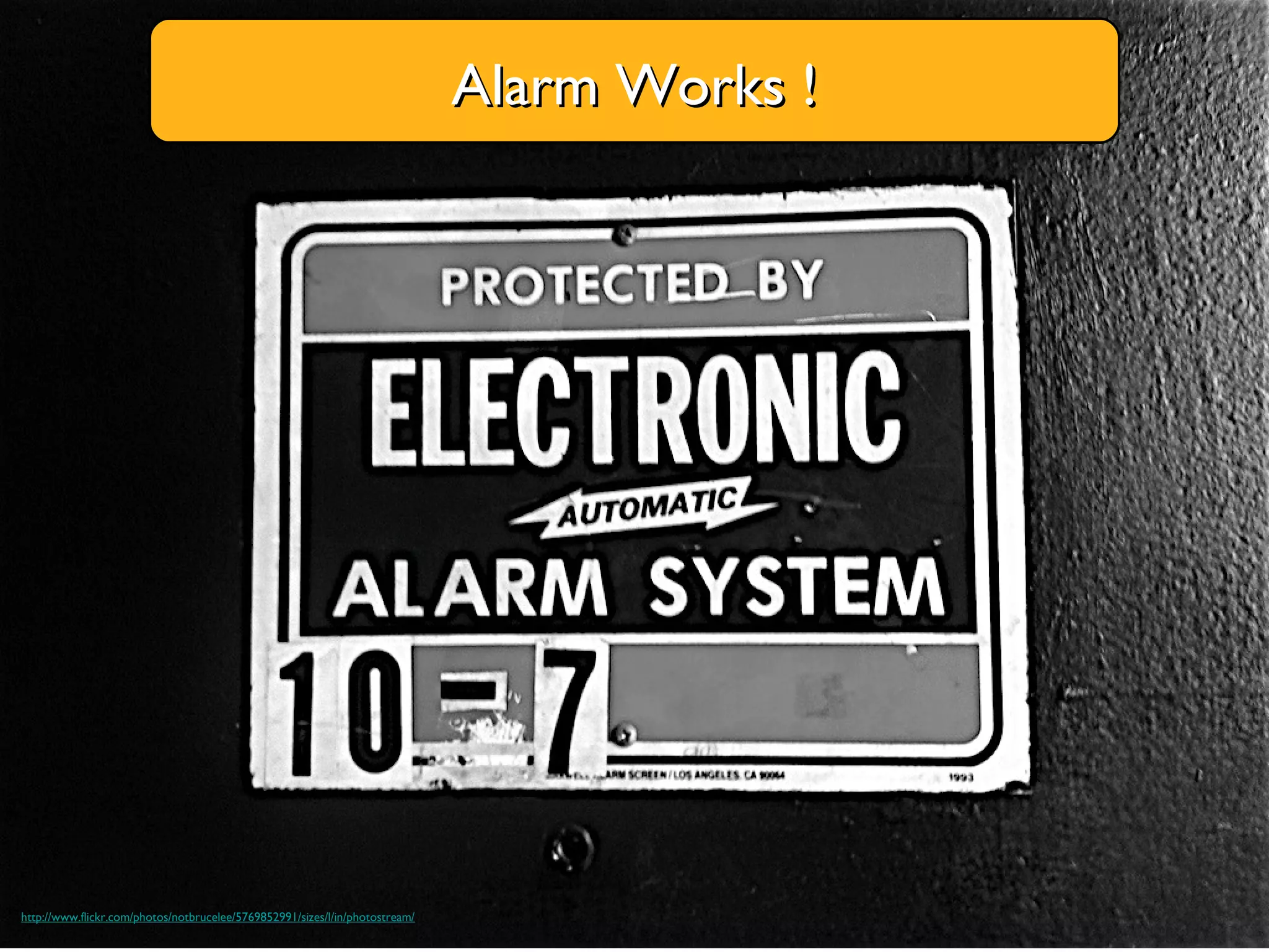 Alarm Works !Alarm Works !
http://www.flickr.com/photos/notbrucelee/5769852991/sizes/l/in/photostream/
 
