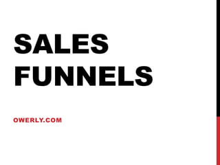 SALES
FUNNELS
OWERLY.COM
 