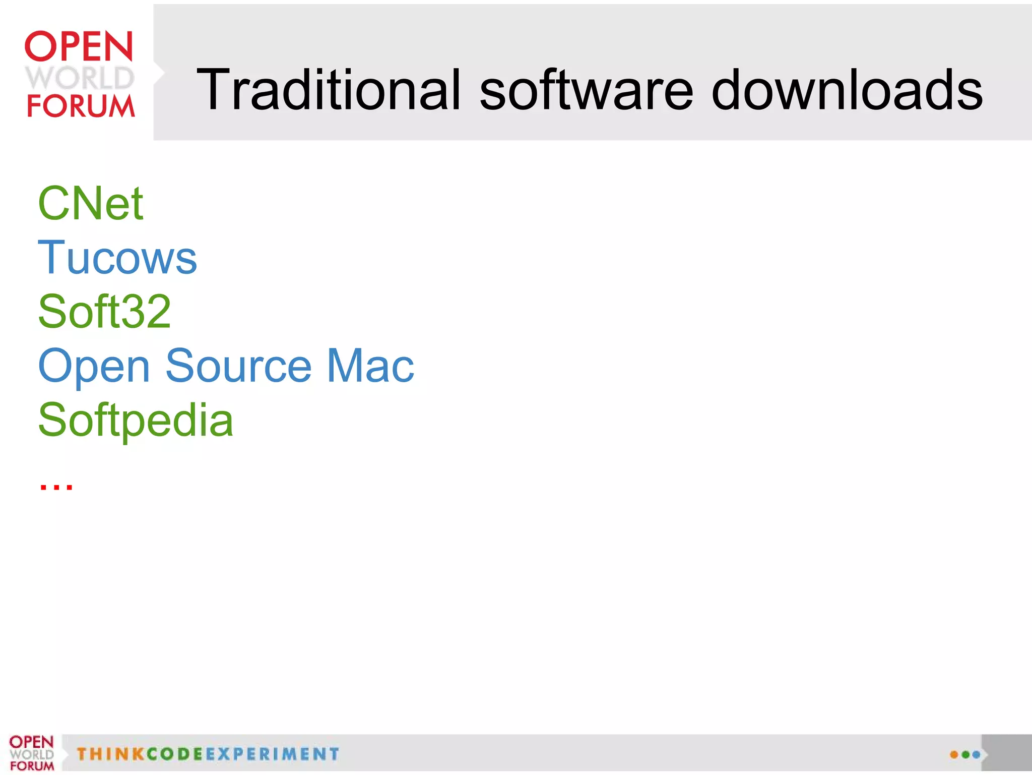 Traditional software downloads
CNet
Tucows
Soft32
Open Source Mac
Softpedia
...
 