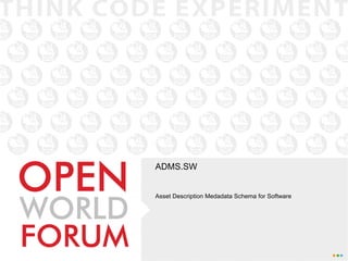 ADMS.SW


Asset Description Medadata Schema for Software
 