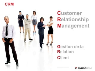CRM

      Customer
      Relationship
      Management


      Gestion de la
      Relation
      Client
 