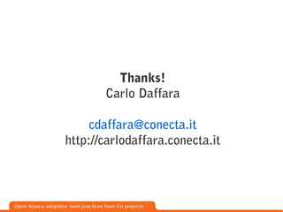 Thanks!
       Carlo Daffara

     cdaffara@conecta.it
http://carlodaffara.conecta.it
 